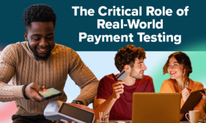 The Critical Role of Real-World Payment Testing